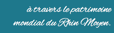 à travers le patrimoine mondial du Rhin Moyen. 
